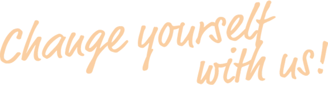 Change yourself with us!